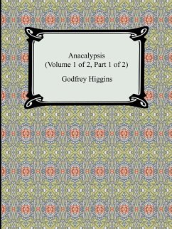 Anacalypsis (Volume 1 of 2, Part 1 of 2) - Higgins, Godfrey