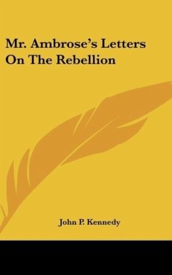 Mr. Ambrose's Letters On The Rebellion - Kennedy, John P.