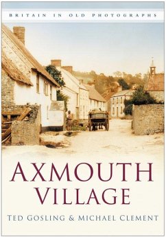 Axmouth Village in Old Photographs - Gosling, Ted; Clement, Michael