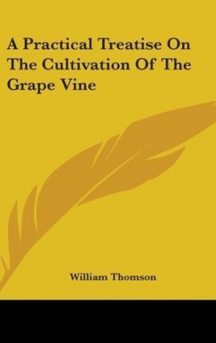 A Practical Treatise On The Cultivation Of The Grape Vine - Thomson, William