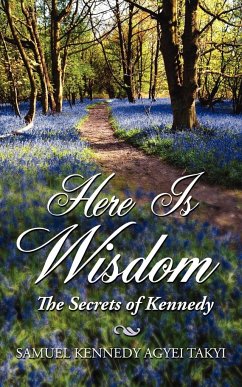 Here Is Wisdom - The Secrets of Kennedy - Takyi, Samuel Kennedy Agyei