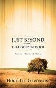 Just Beyond That Golden Door - Stevenson, Hugh Lee