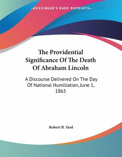 The Providential Significance Of The Death Of Abraham Lincoln - Yard, Robert B.