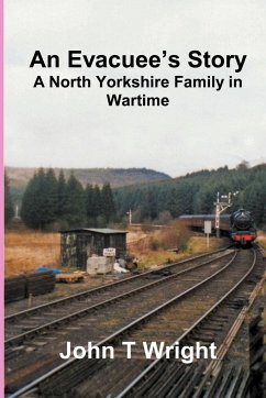 An Evacuee's Story A North Yorkshire Family in Wartime - Wright, John T