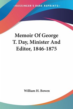 Memoir Of George T. Day, Minister And Editor, 1846-1875