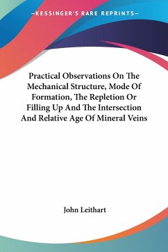 Practical Observations On The Mechanical Structure, Mode Of Formation, The Repletion Or Filling Up And The Intersection And Relative Age Of Mineral Veins