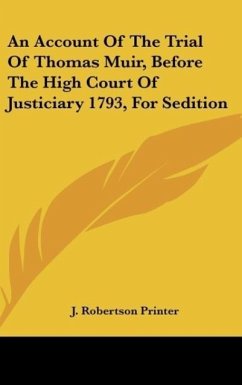 An Account Of The Trial Of Thomas Muir, Before The High Court Of Justiciary 1793, For Sedition