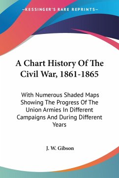 A Chart History Of The Civil War, 1861-1865 - Gibson, J. W.