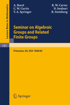 Seminar on Algebraic Groups and Related Finite Groups - Borel, Armand; Carter, R. W.; Steinberg, Robert; Iwahori, Nagayoshi; Springer, T. A.; Curtis, Charles W.