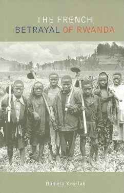 The French Betrayal of Rwanda - Kroslak, Daniela