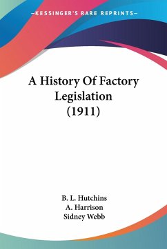 A History Of Factory Legislation (1911) - Hutchins, B. L.; Harrison, A.