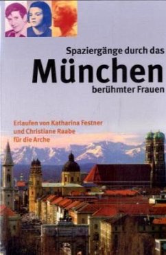 Spaziergänge durch das München berühmter Frauen - Raabe, Christiane;Festner, Katharina