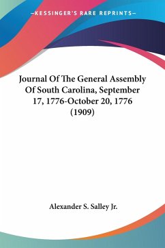 Journal Of The General Assembly Of South Carolina, September 17, 1776-October 20, 1776 (1909) - Salley Jr., Alexander S.