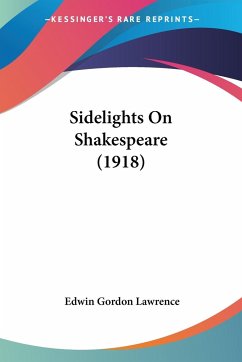 Sidelights On Shakespeare (1918) - Lawrence, Edwin Gordon