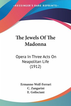 The Jewels Of The Madonna - Wolf-Ferrari, Ermanno; Zangarini, C.; Golisciani, E.