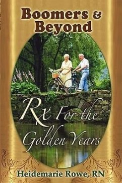 Boomers and Beyond, Prescription for the Golden Years - Rowe, Heidemarie