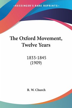 The Oxford Movement, Twelve Years - Church, R. W.