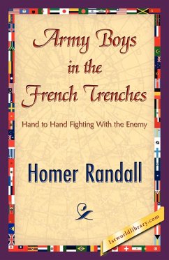 Army Boys in the French Trenches - Homer Randall, Randall; Homer Randall