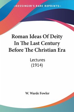 Roman Ideas Of Deity In The Last Century Before The Christian Era - Fowler, W. Warde