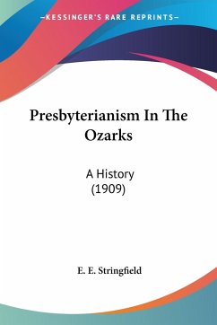 Presbyterianism In The Ozarks - Stringfield, E. E.