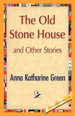 The Old Stone House and Other Stories - Green, Anna Katharine; Anna Katharine Green