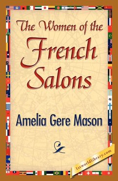 The Women of the French Salons - Mason, Amelia Ruth Gere; Amelia Gere Mason