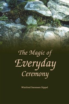 The Magic of Everyday Ceremony - Sippel, Winifred