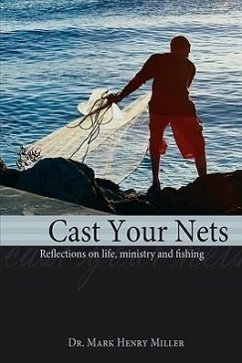 Cast Your Nets: Reflections on Life, Ministry and Fishing - Miller, Mark Henry