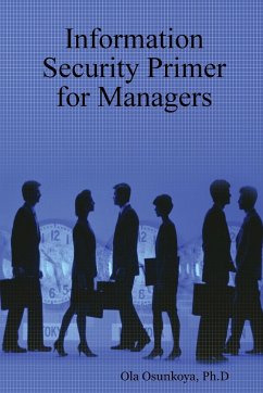 Information Security Primer for Managers - Osunkoya, Ph. D Ola
