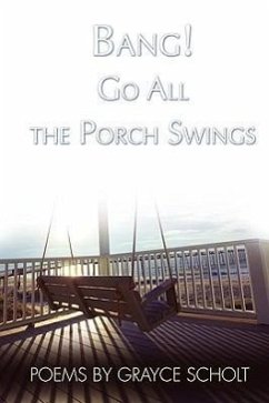 Bang! Go All the Porch Swings - Scholt, Grayce