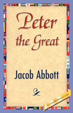 Peter the Great - Jacob Abbott, Abbott; Jacob Abbott