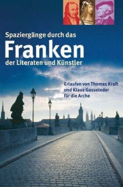 Spaziergänge durch das Franken der Literaten und Künstler - Kraft, Thomas;Gasseleder, Klaus