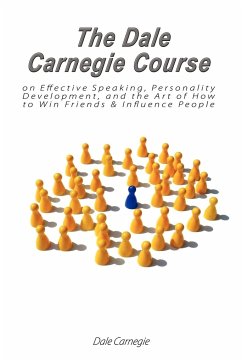 The Dale Carnegie Course on Effective Speaking, Personality Development, and the Art of How to Win Friends & Influence People - Carnegie, Dale