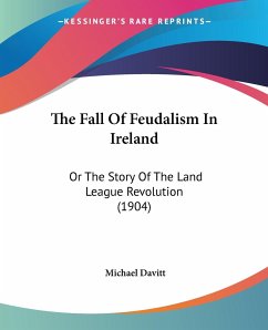 The Fall Of Feudalism In Ireland - Davitt, Michael