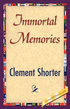 Immortal Memories - Clement Shorter, Shorter; Clement Shorter