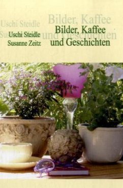 Bilder, Kaffee und Geschichten - Steidle, Uschi; Zeitz, Susanne