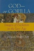 God--Or Gorilla: Images of Evolution in the Jazz Age