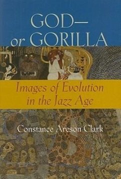 God--Or Gorilla: Images of Evolution in the Jazz Age - Clark, Constance A.