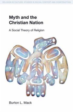 Myth and the Christian Nation: A Social Theory of Religion - Mack, Burton L.