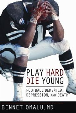 Play Hard, Die Young: Football Dementia, Depression, and Death - Omalu, Bennet