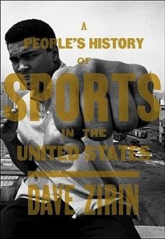 A People's History of Sports in the United States: 250 Years of Politics, Protest, People, and Play - Zirin, Dave