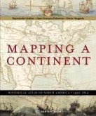 Mapping a Continent: Historical Atlas of North America, 1492-1814
