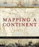 Mapping a Continent: Historical Atlas of North America, 1492-1814 - Litalien, Raymonde; Palomino, Jean-François; Vaugeois, Denis