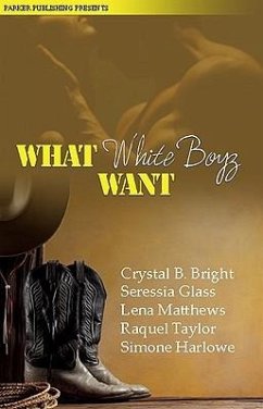 What White Boys Want - Glass, Seressia; Mathews, Lena; Taylor, Raquel