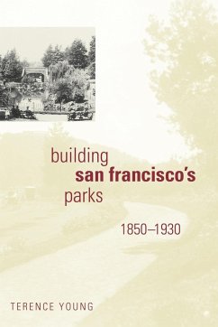 Building San Francisco's Parks, 1850-1930 - Young, Terence