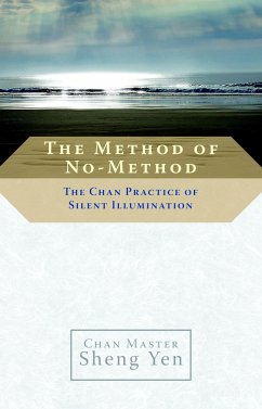 The Method of No-Method: The Chan Practice of Silent Illumination - Sheng Yen, Master