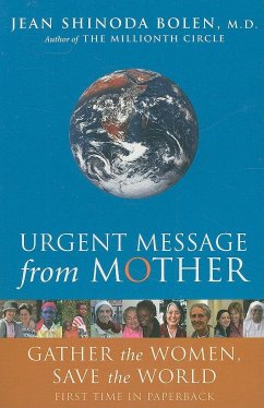 Urgent Message from Mother: Gather the Women, Save the World - Bolen, Jean Shinoda