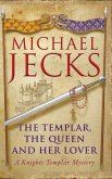 The Templar, the Queen and Her Lover: A Knights Templar Mystery