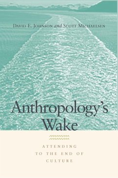Anthropology's Wake: Attending to the End of Culture - Johnson, David E.; Michaelsen, Scott