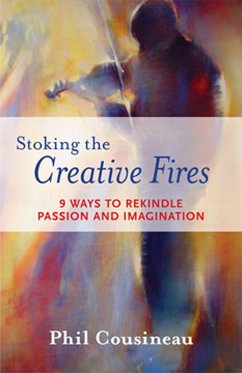 Stoking the Creative Fires - Cousineau, Phil